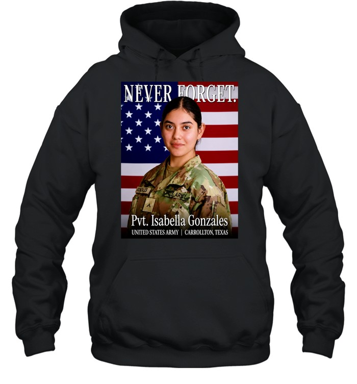 Never Forget Pvt Isabella Gonzales USA Army Carrollton Texas Hoodie