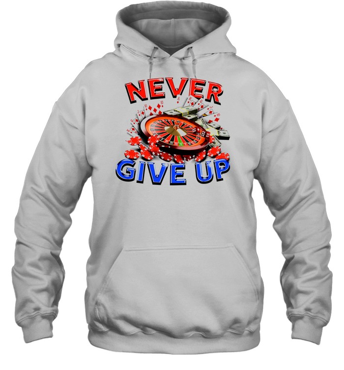 Never Give Up Casino Gambling Roulette Cards Money Hoodie