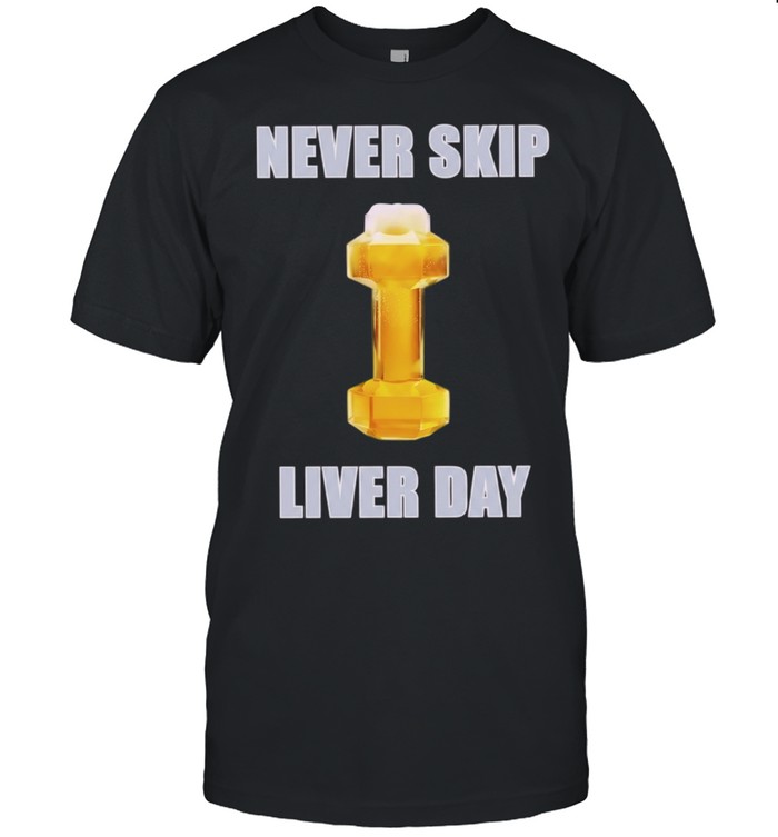 Never Skip Liver Day beer dumbbell gym Unisex T-Shirt