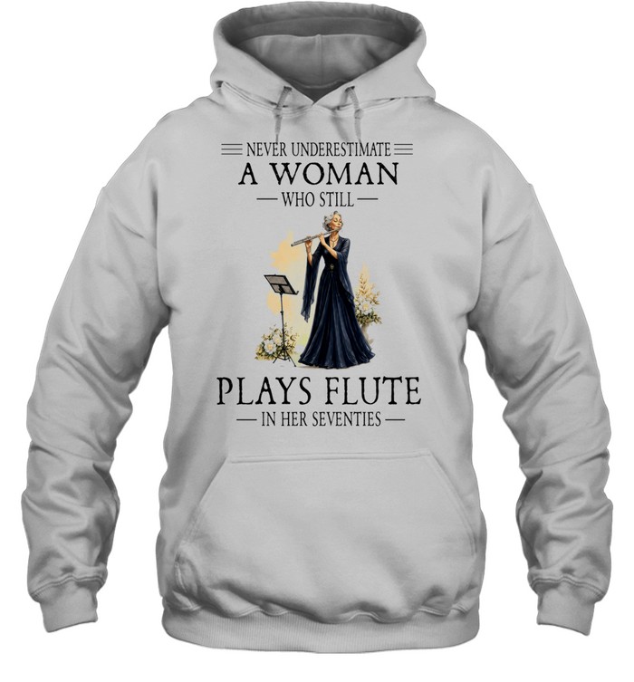 Never Underestimate a Woman Who Still Plays Flute in Her Seventies Hoodie