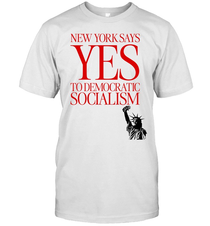 New York Says Yes To Democratic Socialism Statue Of Liberty Rose Political Leftist Unisex T-Shirt