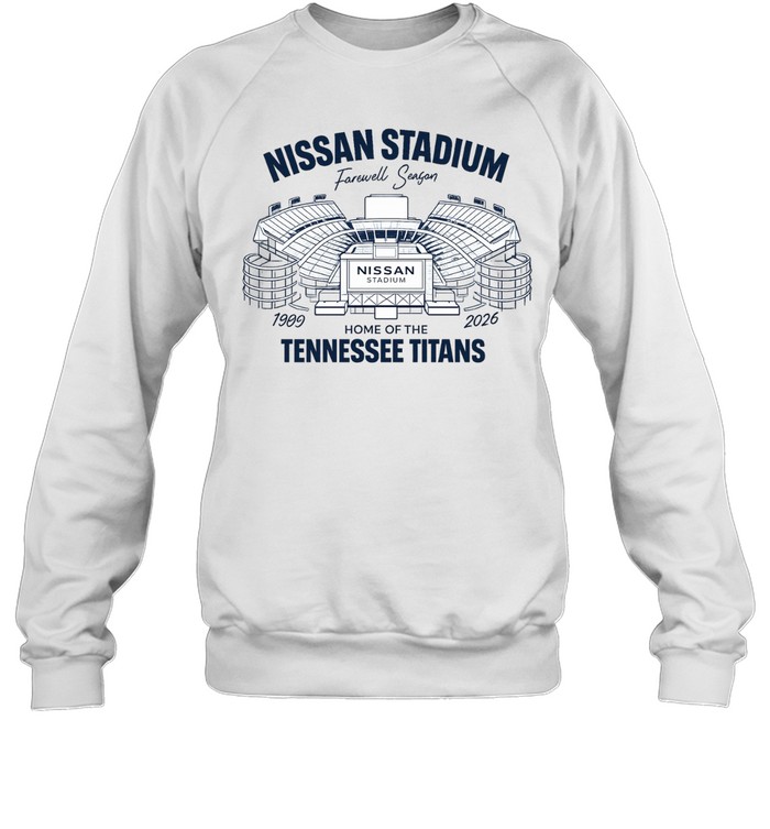 Nissan Stadium Farewell Season 1999 2026 Home of the Tennessee Titans Sweatshirt