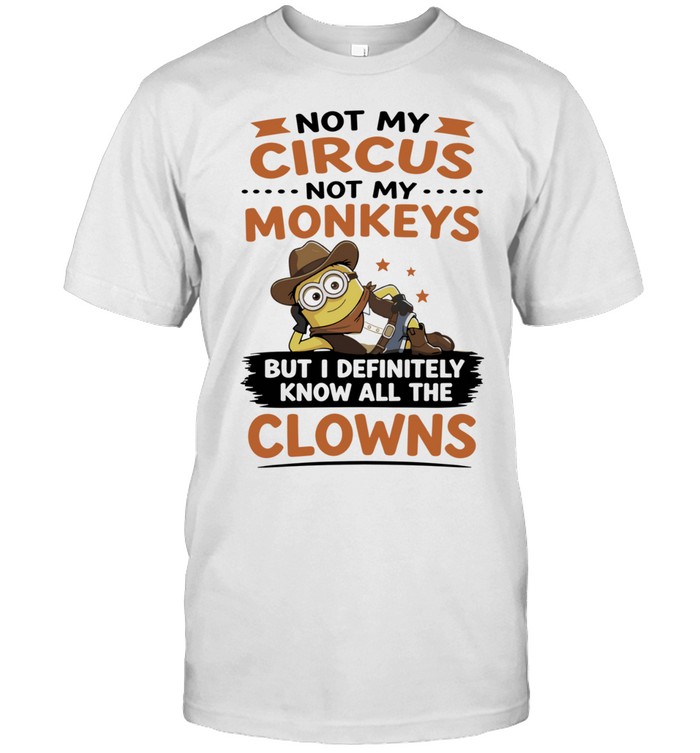 Not My Circus Not My Monkeys but I Definitely Know All the Clowns Unisex T-Shirt