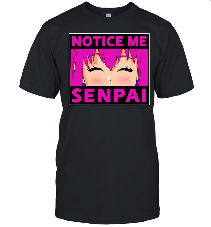 Notice me senpai anime Unisex T-Shirt