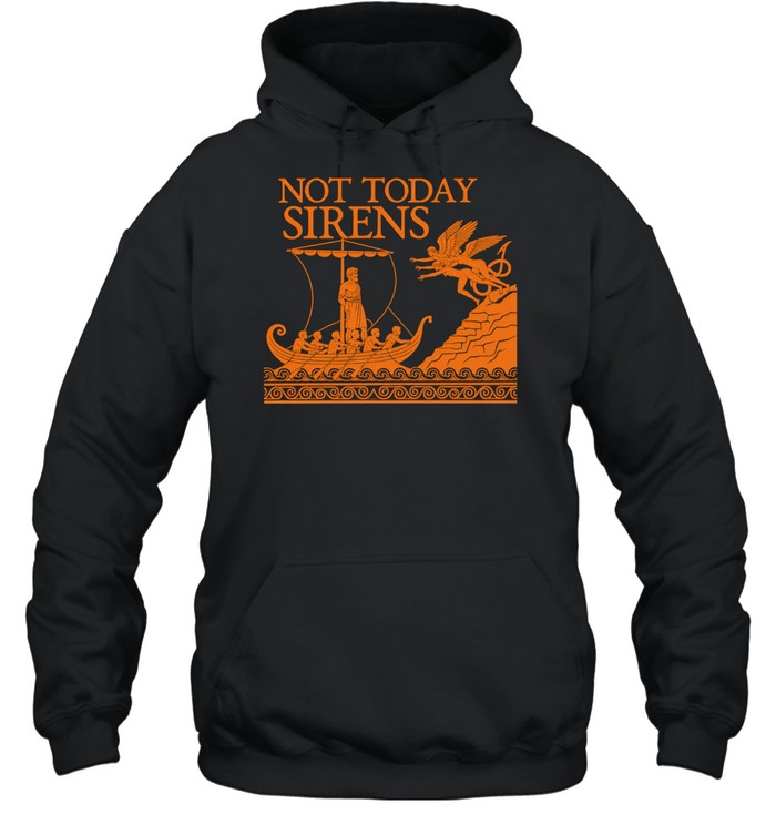 Odysseus the Odyssey not today Sirens Hoodie
