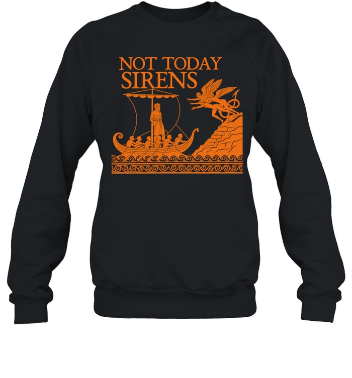 Odysseus the Odyssey not today Sirens Sweatshirt