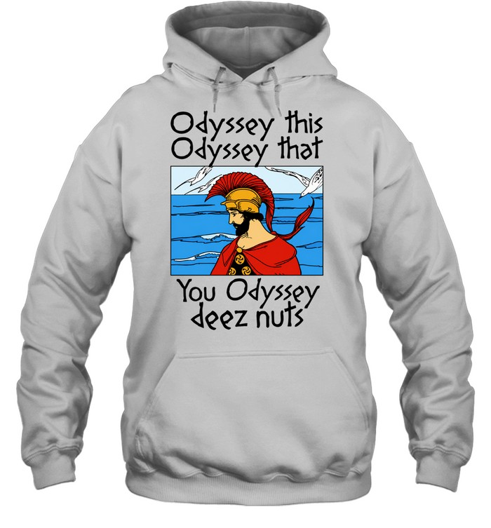 Odyssey This Odyssey That You Odyssey Deez Nuts Hoodie