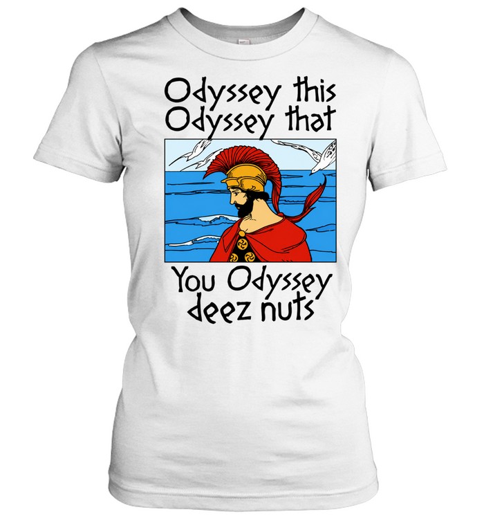 Odyssey This Odyssey That You Odyssey Deez Nuts Women T-Shirt