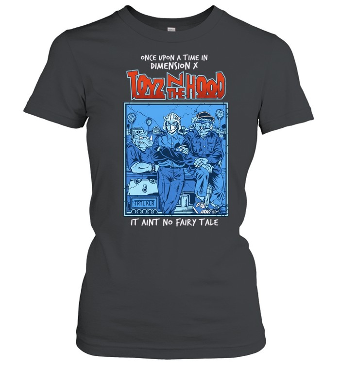 Once Upon a Time in Dimension X Toyz N the Hood It Aint No Fairy Tale Women T-Shirt