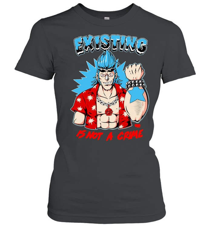 One Piece Franky Anime Existing Is Not A Crime Women T-Shirt