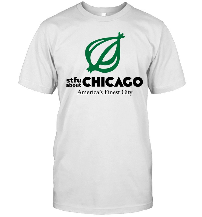 Onion STFU About Chicago America’s Finest City Unisex T-Shirt