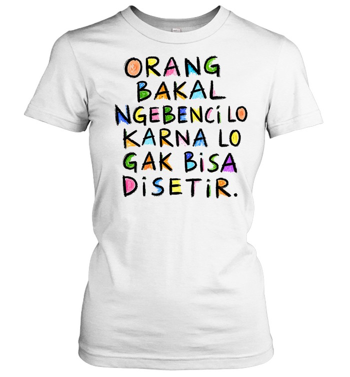 Orang Bakal Ngebenci Lo Karna Lo Gak Bisa Disetir Women T-Shirt
