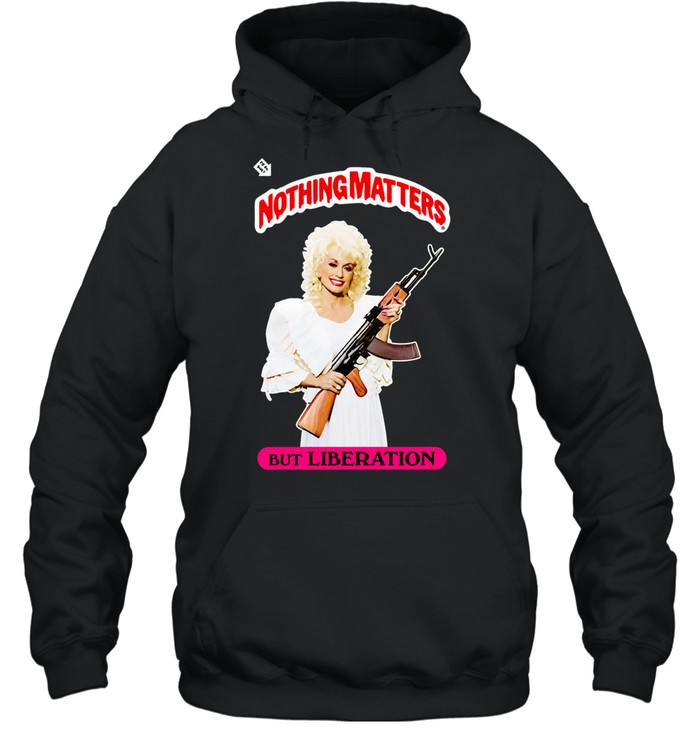 Parton Nothing Matters but Liberation Hoodie