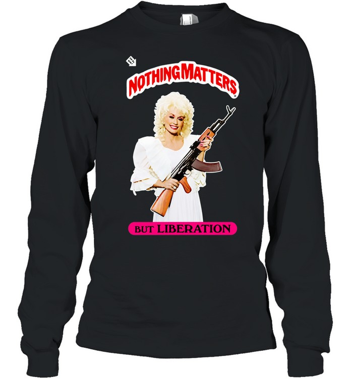 Parton Nothing Matters but Liberation Long Sleeve Tee