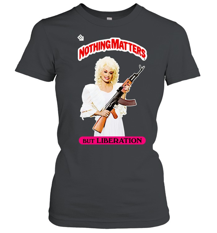Parton Nothing Matters but Liberation Women T-Shirt