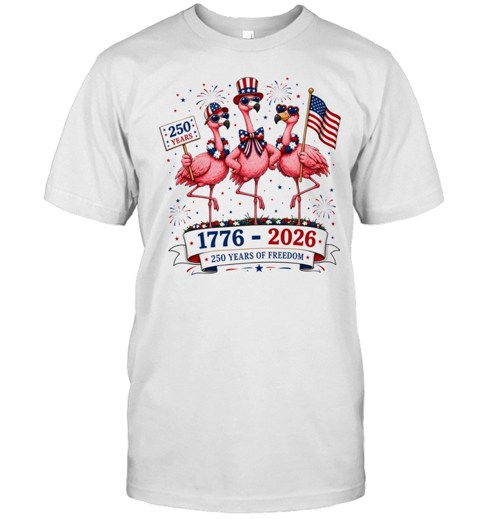 Patriotic Flamingo 250 Years Freedom USA 4th of July 1776 2026 Unisex T-Shirt