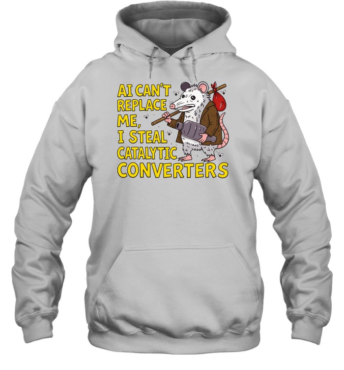 Possum AI can’t replace me I steal catalytic converters Hoodie