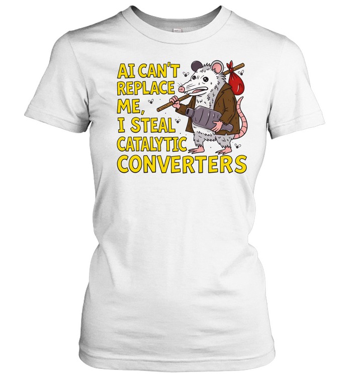 Possum AI can’t replace me I steal catalytic converters Women T-Shirt