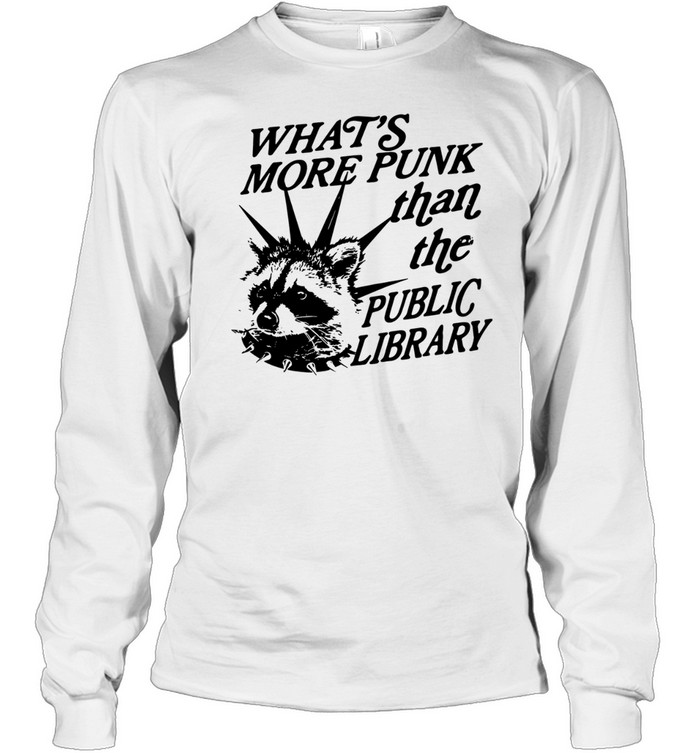 Raccoon what’s more punk than the public library Long Sleeve Tee