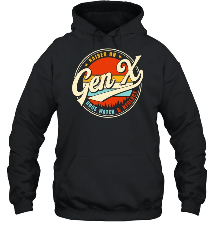 Raised On Gen X Hose Water And Neglect Hoodie
