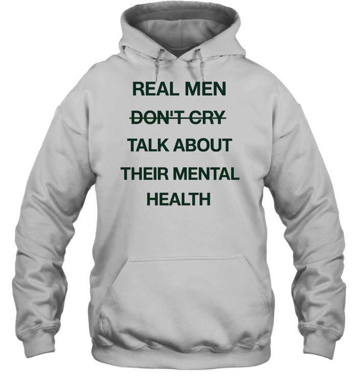 Real men do not cry talk about their mental health motivation quote Hoodie
