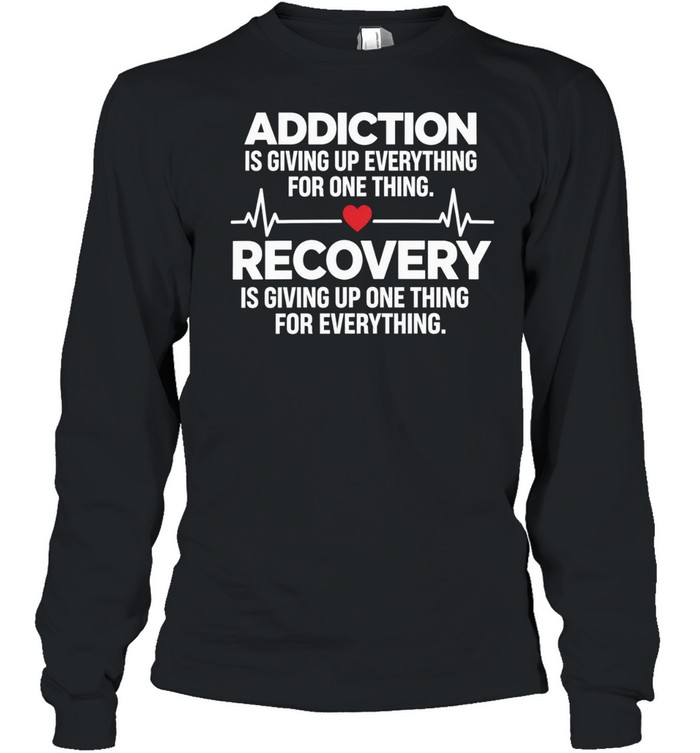Recovery Quote Giving up One Thing for Everything Inspiration Long Sleeve Tee