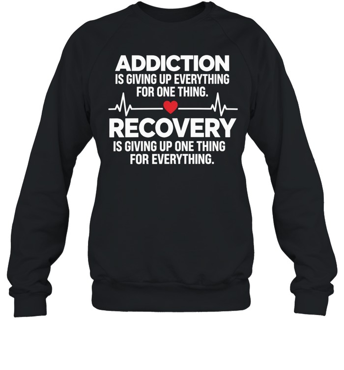 Recovery Quote Giving up One Thing for Everything Inspiration Sweatshirt