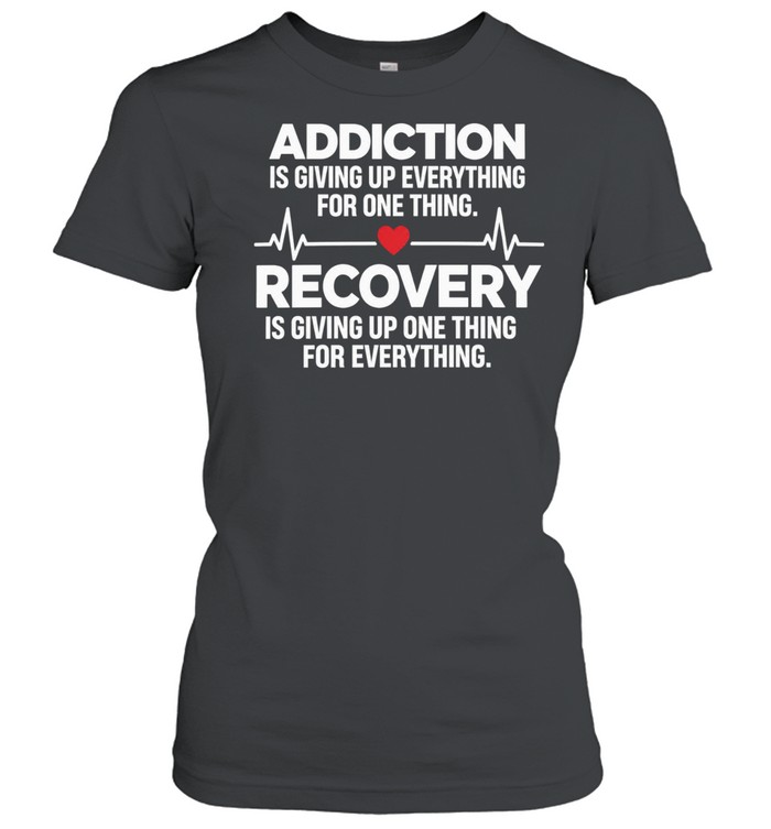 Recovery Quote Giving up One Thing for Everything Inspiration Women T-Shirt