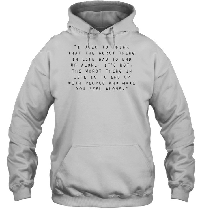 Robin Williams I used to think that the worst thing in life was to end up alone it’s not Hoodie