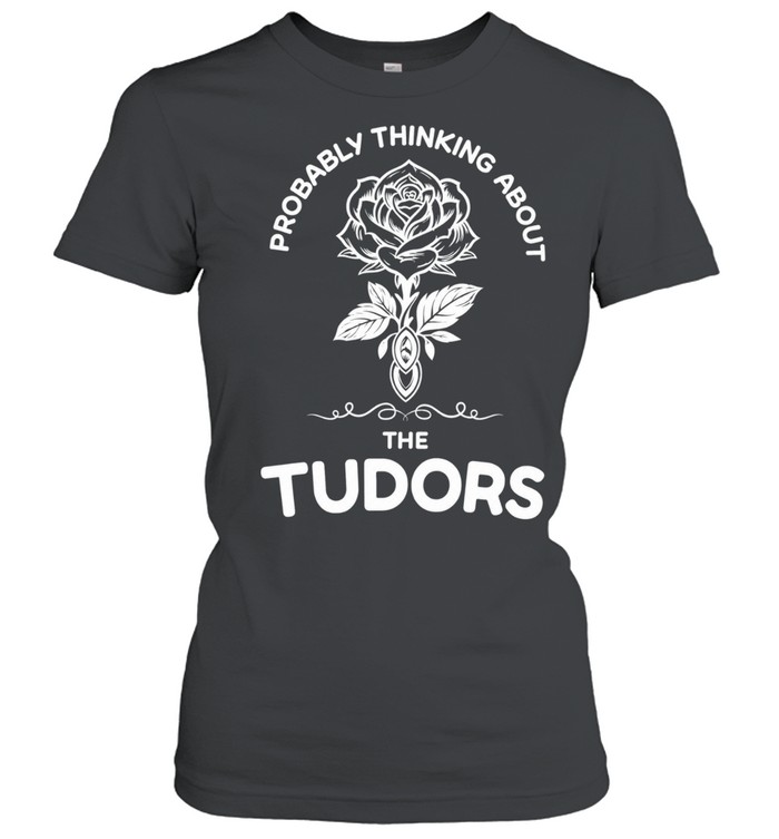 Rose probably thinking about the tudors Women T-Shirt