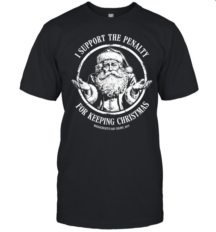 Santa claus I support the penalty for keeping Christmas Unisex T-Shirt