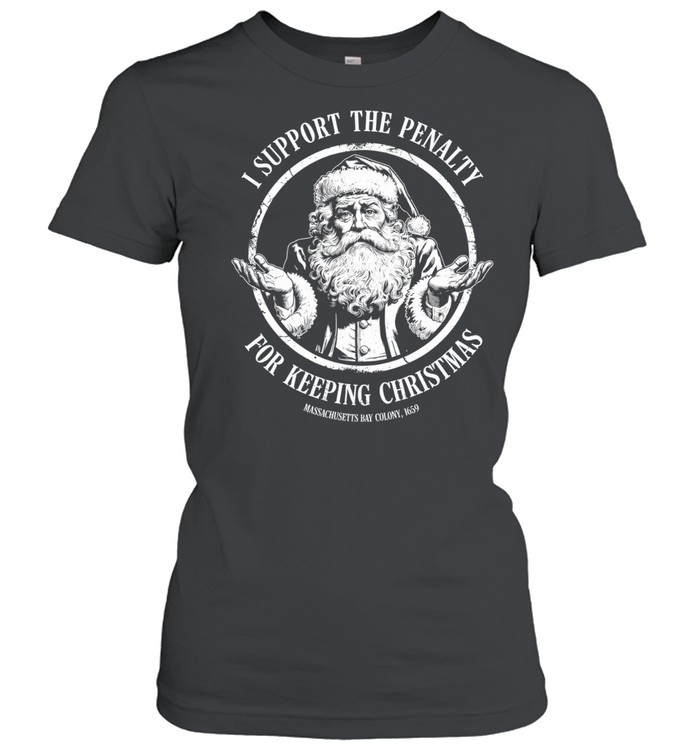 Santa claus I support the penalty for keeping Christmas Women T-Shirt