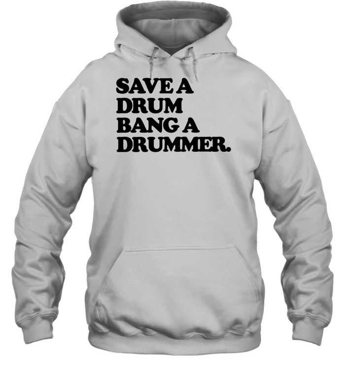 Save a Drum Bang a Drummer drums percussion Hoodie