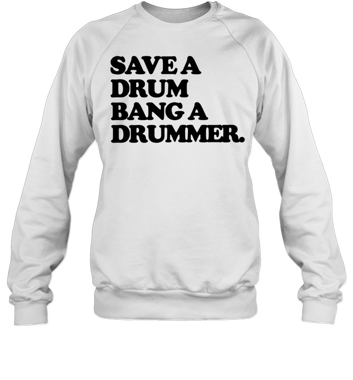 Save a Drum Bang a Drummer drums percussion Sweatshirt