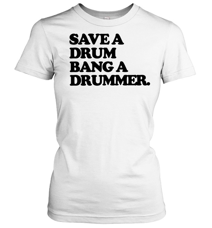 Save a Drum Bang a Drummer drums percussion Women T-Shirt
