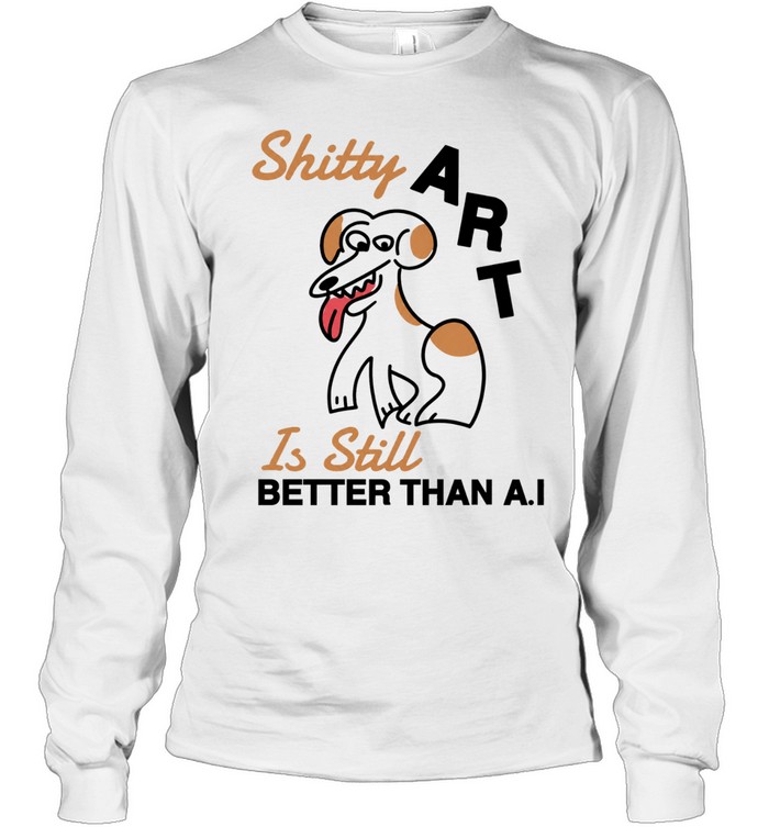 Shitty Art Is Still Better Than AI Dog creative Long Sleeve Tee