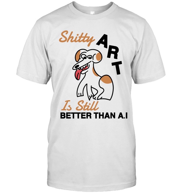Shitty Art Is Still Better Than AI Dog creative Unisex T-Shirt