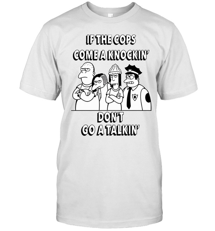 Simpson Bullies Police If the Cops Come a Knockin Don’t Go a Talkin Unisex T-Shirt