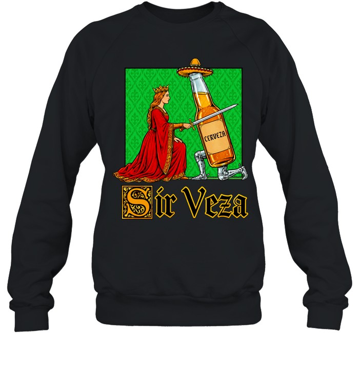 Sir Veza Cerveza Knight and Queen Medieval Pun Sweatshirt