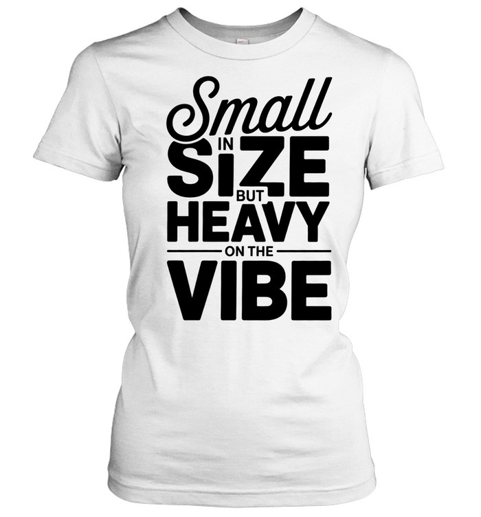 Small in Size but Heavy on the Vibe funny quote Women T-Shirt