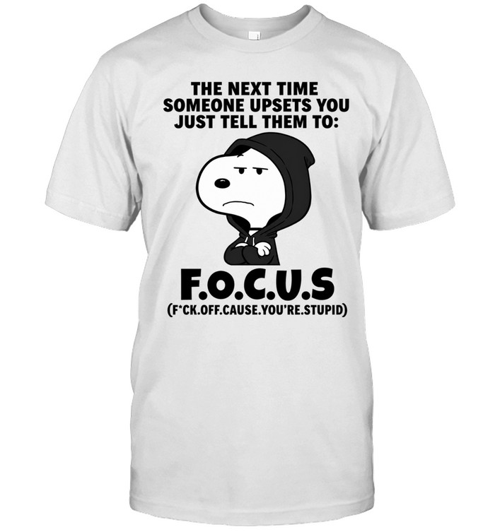 Snoopy Focus Fck Off Cause You’re Stupid Slogan Unisex T-Shirt