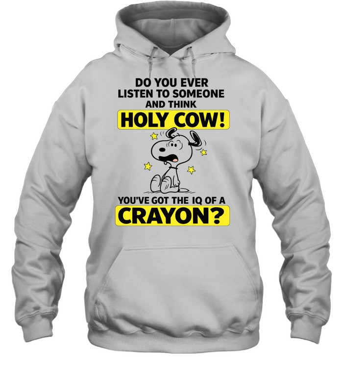 Snoopy Holy Cow You’ve Got the IQ of a Crayon Hoodie