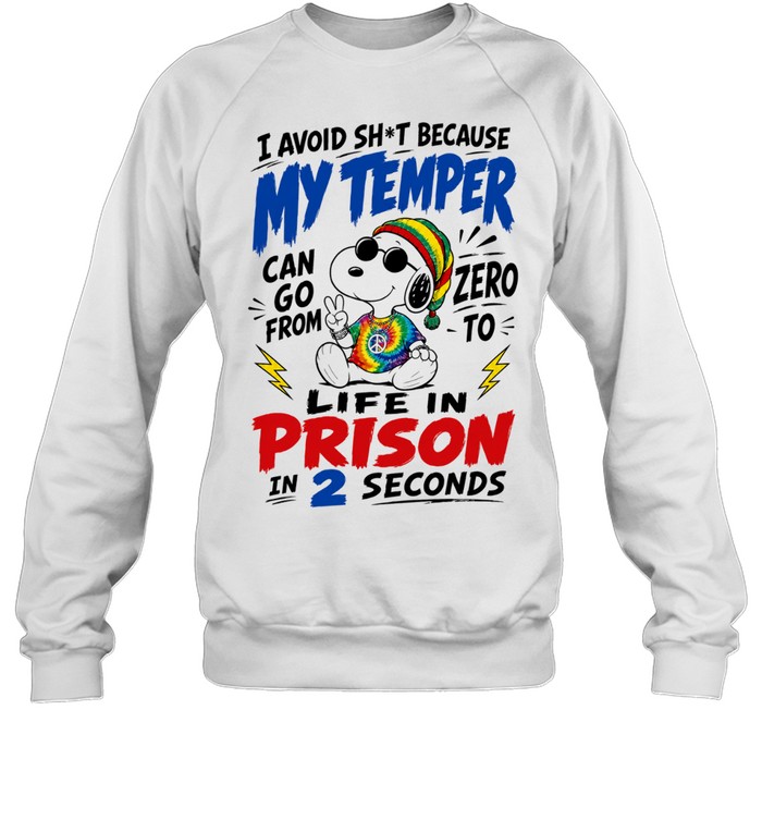 Snoopy I Avoid Sht Because My Temper Can Go From Zero to Life in Prison in 2 Seconds Sweatshirt