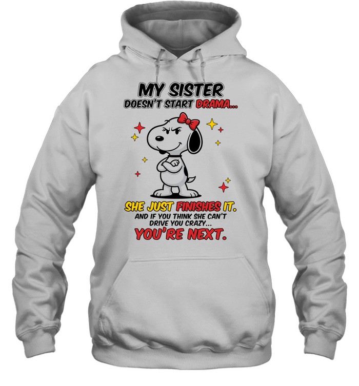 Snoopy My Sister Doesn’t Start Drama She Just Finishes It Hoodie