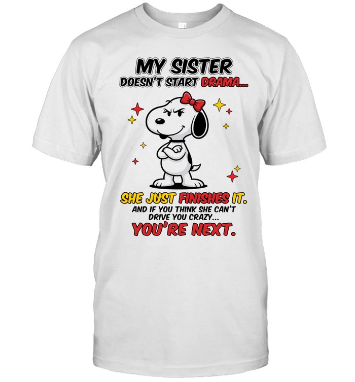 Snoopy My Sister Doesn’t Start Drama She Just Finishes It Unisex T-Shirt