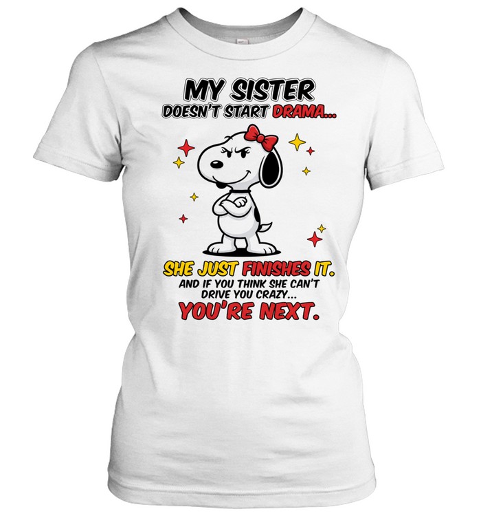 Snoopy My Sister Doesn’t Start Drama She Just Finishes It Women T-Shirt