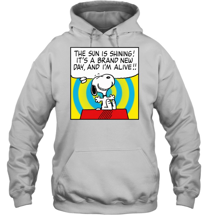 Snoopy The Sun Is Shining It’s a New Day and I’m Alive Hoodie