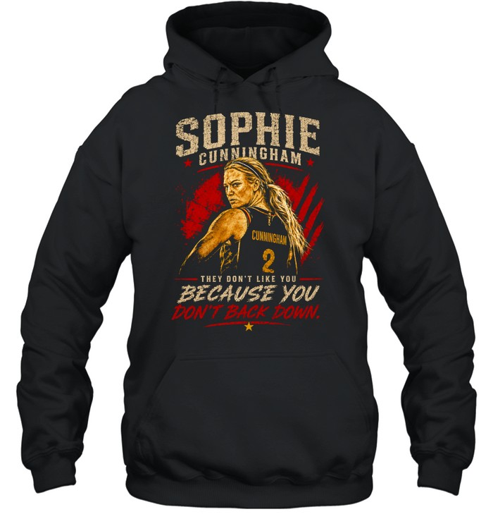 Sophie Cunningham Indiana Fever WNBA they don’t like you because you dont back down Hoodie