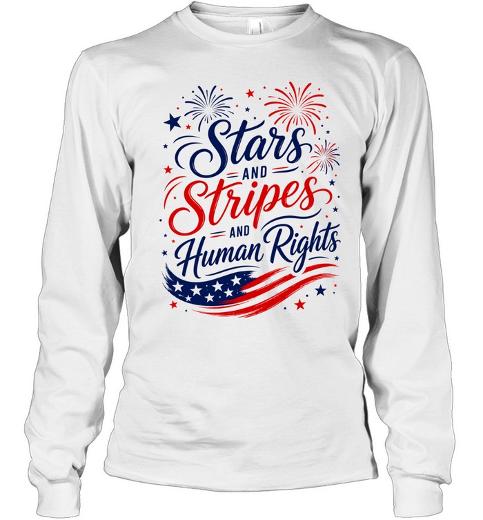 Stars and Stripes and Human Rights Liberal 4th of July Long Sleeve Tee