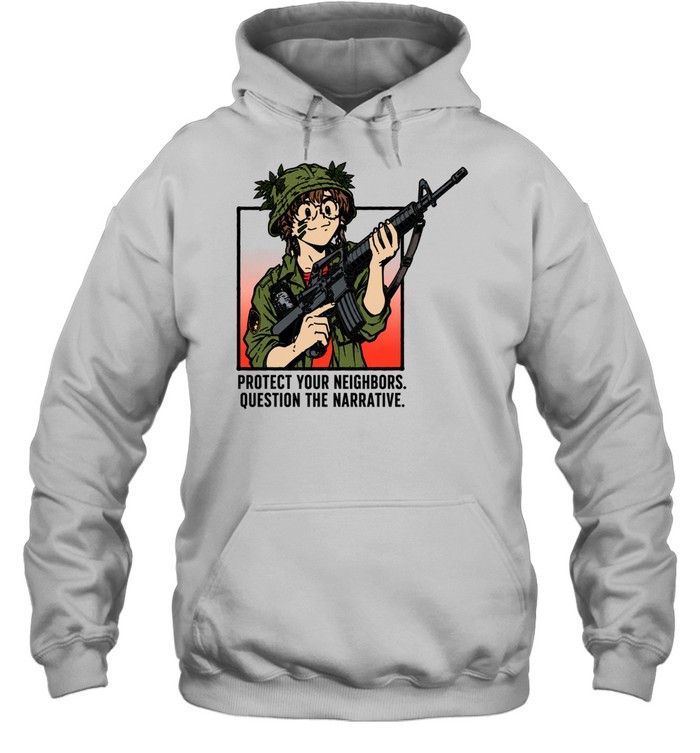 Tacticute protect your neighbors question the narrative Hoodie
